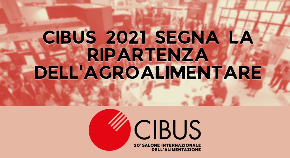 CIBUS 2021horeca news Cibus 2021 segna la ripartenza dellagroalimentare